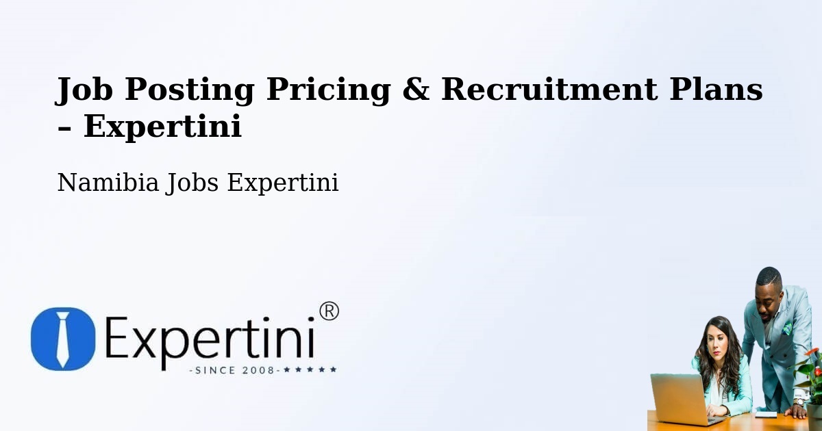 Job Posting Pricing & Recruitment Plans – Oranjemund - Oranjemund, Namibia Jobs Expertini